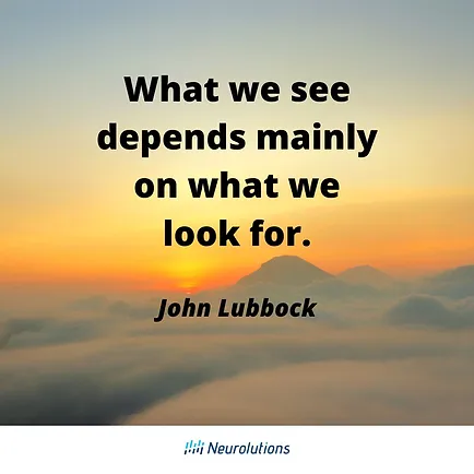 quote from john lubbock: what we see depends mainly on what we look for.