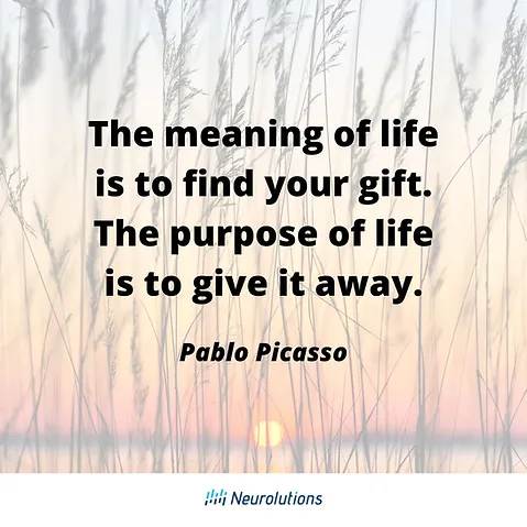 quote by pablo picasso: the meaning of life is to find your gift. the purpose of life is to give it away