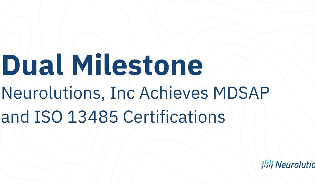 Dual Milestone: Neurolutions, Inc Achieves MDSAP and ISO 13485 Certifications